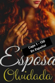 Title: La Esposa Olvidada Caps 1 - 149, Author: Astrid Breiter