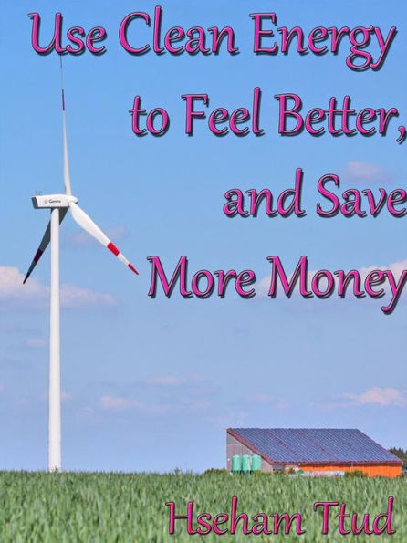 Use Clean Energy to Feel Better, and Save More Money