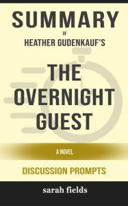Title: Summary of The Overnight Guest: A Novel by Heather Gudenkauf : Discussion Prompts, Author: Sarah Fields