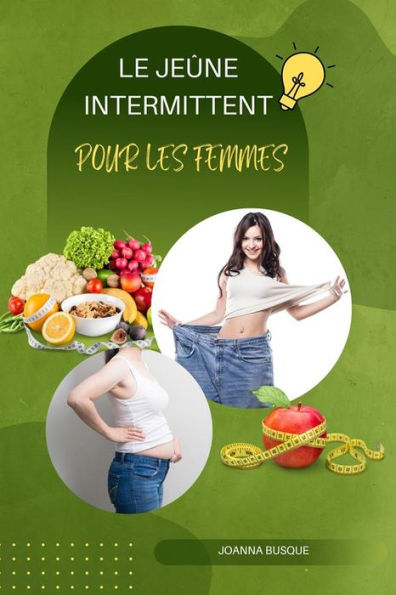 Le Jeûne Intermittent Pour Les Femmes: Comment Perdre Du Poids, Paraître Plus Jeune Et Se Sentir En Pleine Forme Avec Plus De 65 Recettes