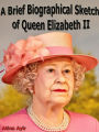 A Brief Biographical Sketch of Queen Elizabeth II