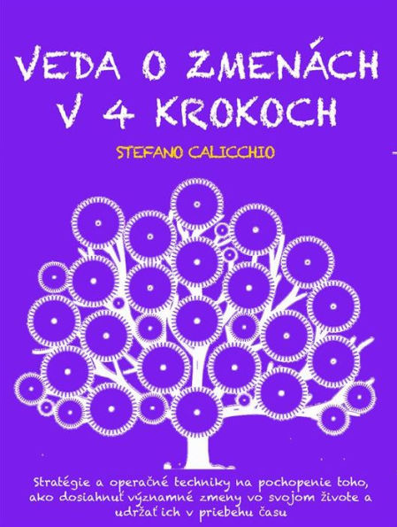 VEDA O ZMENÁCH V 4 KROKOCH: Stratégie a operacné techniky na pochopenie toho, ako dosiahnut významné zmeny vo svojom zivote a udrzat ich v priebehu casu