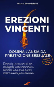 Title: Erezioni Vincenti. Domina l'Ansia da Prestazione Sessuale, Author: Marco Benedettini