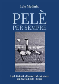 Title: Pelè per sempre, Author: Lele Medinho