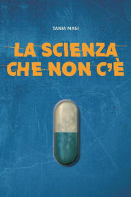 Title: La scienza che non c'è, Author: Tania Masi