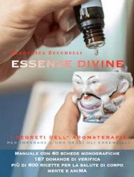 Title: Essenze Divine, i Segreti dell'Aromaterapia, Author: Francesca Zucchelli