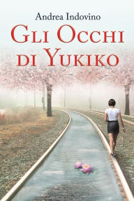 Title: Gli Occhi di Yukiko, Author: Andrea Indovino