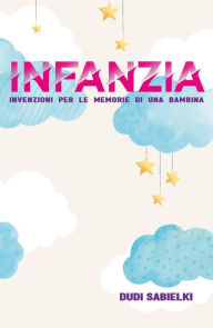 Title: INFANZIA. Invenzioni per le memorie di una bambina, Author: Dudi Sabielki