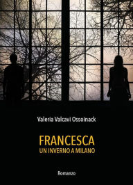 Title: Francesca - Un inverno a Milano, Author: Valeria Valcavi Ossoinack