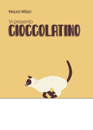 Title: Vi presento Cioccolatino, Author: Mauro Milan