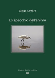 Title: Lo specchio dell'anima, Author: Diego Caffaro