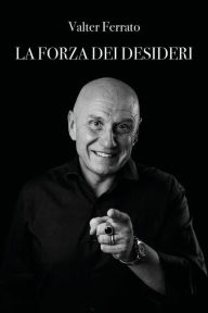 Title: La forza dei desideri, Author: Valter Ferrato