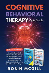 Title: Cognitive Behavioral Therapy Made Simple (2 Books in 1), Author: Robin McGill