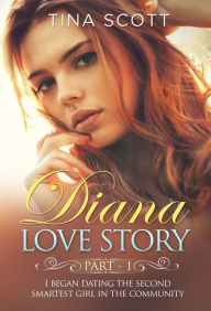 Title: Diana Love Story (PT. 1). I began dating the second smartest girl in the community., Author: Tina Scott