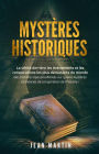 MYSTÈRES HISTORIQUES. La vérité derrière les événements et les conspirations les plus déroutants du monde - Des histoires époustouflantes sur quatre mystères et théories de conspiration de l'histoire !