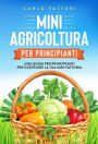 Mini agricoltura per principianti: Una guida per principianti per costruire la tua mini fattoria