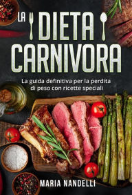 Title: La dieta carnivora. La guida definitiva per la perdita di peso con ricette speciali, Author: Maria Nandelli