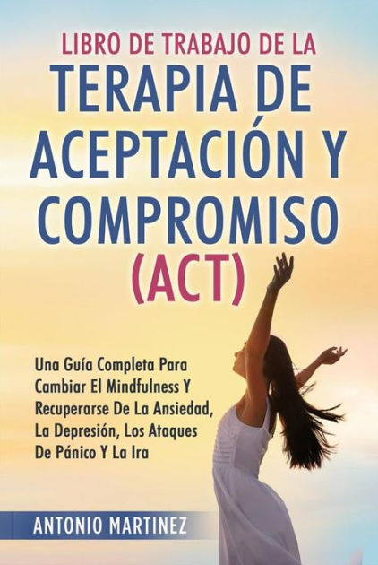 Libro De Trabajo De La Terapia De AceptaciÓn Y Compromiso Act Una