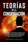 TEORÍAS DE LA CONSPIRACIÓN. Descubra Los Secretos Ocultos y Las Principales Teorías de Conspiración. Destruya el Nuevo Orden Mundial y tome el Reino Milenario por la fuerza