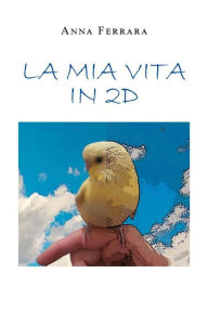 Title: La mia vita in 2D, Author: Anna Ferrara