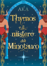 Title: Thymos e il Mistero del Minotauro, Author: AKA