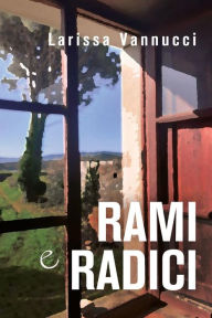 Title: Rami e radici, Author: Larissa Vannucci