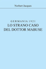 Title: Germania 1921, lo strano caso del dottor Mabuse, Author: Norbert Jacques