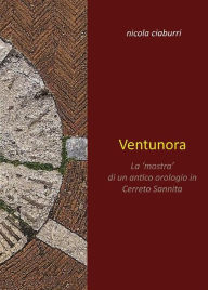 Title: Ventunora. La 'mostra' di un antico orologio in Cerreto Sannita, Author: Nicola Ciaburri