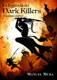 Title: La leggenda dei Dark Killers (seconda parte), Author: Manuel Mura