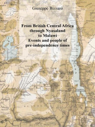 Title: British Central Africa Through Nyasaland to Malawi, Author: Giuseppe Bizzaro