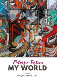 Title: Patrizia Testoni, my world, Author: Pasquale Di Matteo