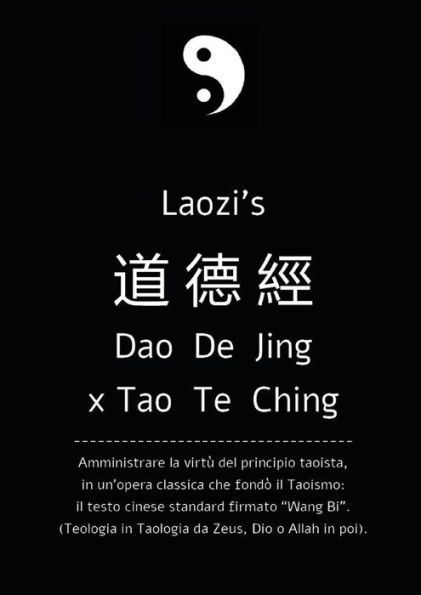Daodejing, ex Tao Te Ching: da Laozi a Wang Bi. Amministrare la virtù del principio taoista.: L'antica opera classica che fondò il Taoismo: traduzione in lingua italiana dell'antico testo standard.