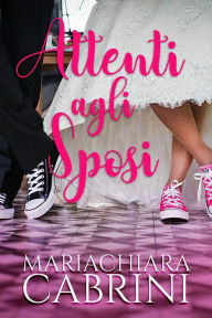 Title: Attenti agli sposi, Author: Mariachiara Cabrini