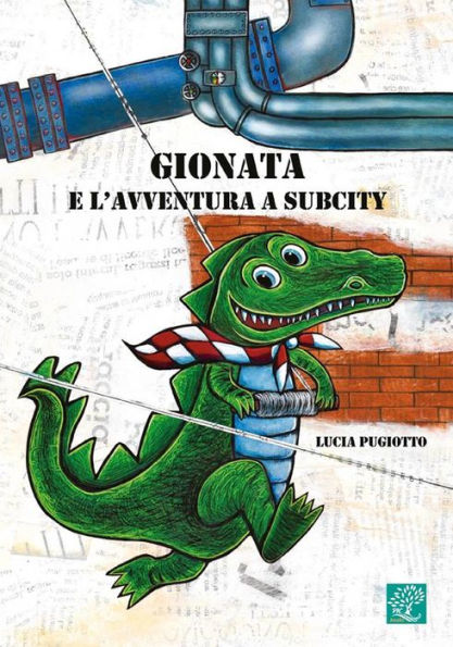 Gionata e l'avventura a Subcity: Come il coccodrillo Gionata e il topino Artù divennero grandi amici, anzi, amici per la pelle.