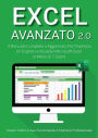 Excel Avanzato 2.0: Il Manuale Completo e Aggiornato Per Diventare un Esperto e Imparare Microsoft Excel in Meno di 7 Giorni. Scopri Tutte le Sue Funzionalità in Maniera Professionale