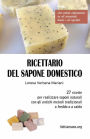 Ricettario del sapone domestico: 27 ricette per realizzare saponi naturali divertenti e originali