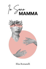 Title: Io sono mamma, Author: Elisa Romanelli