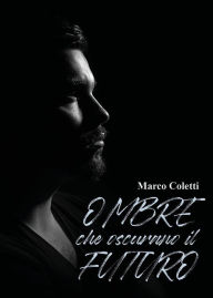 Title: Ombre che oscurano il futuro, Author: Marco Coletti