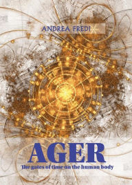 Title: AGER - The gates of time on the human body: Exploring time reflexology, Author: Andrea Fredi