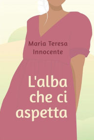 Title: L'alba che ci aspetta, Author: Maria Teresa Innocente