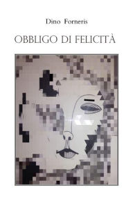 Title: Obbligo di felicità, Author: Dino Forneris