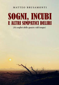 Title: Sogni, incubi e altri simpatici deliri, Author: Matteo Brusamonti