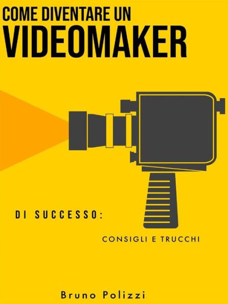 Come diventare un videomaker di successo: consigli e trucchi