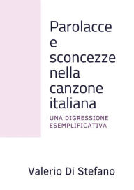 Title: Parolacce e sconcezze nella canzone italiana: Una digressione esemplificativa, Author: Valerio Di Stefano