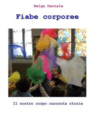 Title: Fiabe corporee: Il nostro corpo racconta storie, Author: Helga Dentale