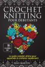 Crochet-knitting pour débutants (2 livres en 1): Le guide complet ultime pour apprendre à crocheter rapide-ment