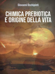 Title: Chimica prebiotica ed origine della vita, Author: Giovanni Occhipinti
