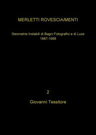 Title: Merletti rovescia-menti: Instabili Geometrie di Bagni Fotografici e di Luce, Author: Giovanni Tessitore