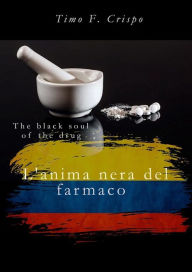 Title: L'anima nera del farmaco - The black soul of the drug, Author: Timo F. Crispo