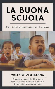 Title: La buona scuola: Fatti dalla periferia dell'Impero, Author: Valerio Di Stefano